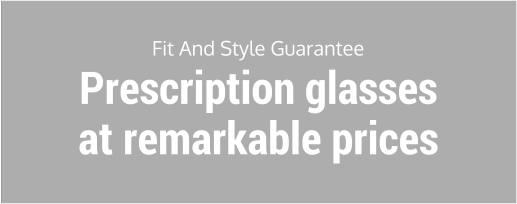Fit And Style Guarantee Prescription glasses at remarkable prices